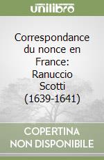 Correspondance du nonce en France: Ranuccio Scotti (1639-1641)