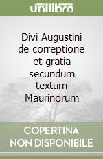 Divi Augustini de correptione et gratia secundum textum Maurinorum libro