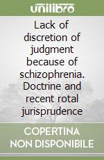 Lack of discretion of judgment because of schizophrenia. Doctrine and recent rotal jurisprudence libro