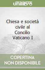 Chiesa e società civile al Concilio Vaticano I libro