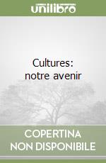 Cultures: notre avenir