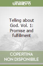 Telling about God. Vol. 1: Promise and fulfillment libro