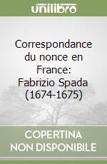 Correspondance du nonce en France: Fabrizio Spada (1674-1675)