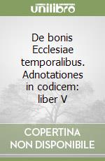 De bonis Ecclesiae temporalibus. Adnotationes in codicem: liber V