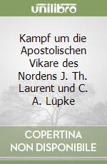 Kampf um die Apostolischen Vikare des Nordens J. Th. Laurent und C. A. Lüpke libro