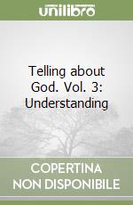 Telling about God. Vol. 3: Understanding