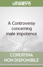 A Controversy concerning male impotence libro