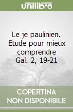 Le je paulinien. Etude pour mieux comprendre Gal. 2, 19-21 libro