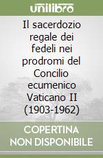 Il sacerdozio regale dei fedeli nei prodromi del Concilio ecumenico Vaticano II (1903-1962) libro