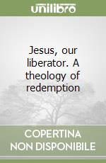 Jesus, our liberator. A theology of redemption libro