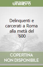 Delinquenti e carcerati a Roma alla metà del '600