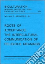 Roots of acceptance: the inculturation communication of religious meanings libro