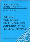 Roots of acceptance: the inculturation communication of religious meanings libro