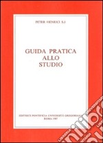 Guida pratica allo studio. Con una bibliografia degli strumenti di lavoro per la filosofia e la teologia libro