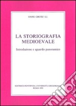 La storiografia medioevale. Introduzione e sguardo panoramico libro