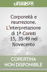 Corporeità e risurrezione. L'interpretazione di 1ª Corinti 15, 35-49 nel Novecento