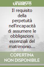 Il requisito della perpetuità nell'incapacità di assumere le obbligazioni essenziali del matrimonio (can. 1095) libro