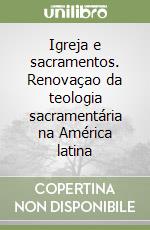 Igreja e sacramentos. Renovaçao da teologia sacramentária na América latina