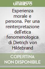 Esperienza morale e persona. Per una reinterpretazione dell'etica fenomenologica di Dietrich von Hildebrand