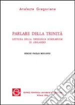 Parlare della Trinità. Lettura della Theologia scholarium di Abelardo