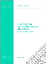 L'orizzonte dell'obbedienza religiosa. Ricerca teologico-canonica