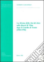 La riforma della vita del clero nella diocesi di Vilna dopo il Concilio di Trento (1564-1796) libro