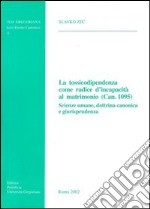 La tossicodipendenza come radice d'incapacità al matrimonio (can. 1095). Scienze umane, dottrina canonica e giurisprudenza libro