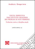 Uscita definitiva dall'Istituto religioso dei professi di voti perpetui. Evoluzione storica e disciplina attuale