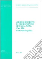 Error recidens in condicionem sine qua non (can. 126). Estudio histórico-jurídico