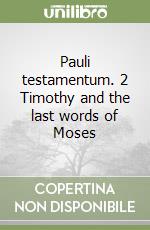 Pauli testamentum. 2 Timothy and the last words of Moses libro