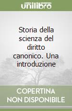 Storia della scienza del diritto canonico. Una introduzione