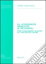 La confessione frequente di devozione. Studio teologico-giuridico sul periodo fra i codici del 1917 e del 1983