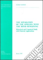 The Separation of the spouses with the bond remaining. Historical and canonical study with pastoral applications libro