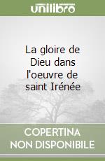 La gloire de Dieu dans l'oeuvre de saint Irénée libro