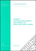 Il ministro del sacramento del matrimonio nella tradizione e nel diritto canonico latino e orientale libro