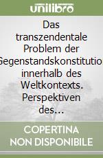 Das transzendentale Problem der Gegenstandskonstitution innerhalb des Weltkontexts. Perspektiven des naturphilosophischen Konzepts des Frühen Schelling libro