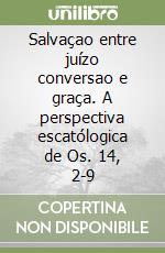 Salvaçao entre juízo conversao e graça. A perspectiva escatólogica de Os. 14, 2-9 libro