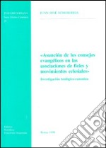 Asunción de los consejos evangélicos en las asociaciones de fieles y movimientos eclesiales. Investigación teológico-canonica libro