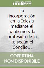 La incorporación en la Iglesia mediante el bautismo y la profesión de la fe según el Concilio Vaticano II libro