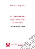 Il mio giorno. Indagine esegetico-teologica sull'uso del termine eméra nel quarto vangelo libro