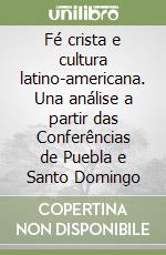 Fé crista e cultura latino-americana. Una análise a partir das Conferências de Puebla e Santo Domingo libro