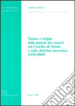 Natura e origine della potestà dei vescovi nel Concilio di Trento e nella dottrina successiva (1545-1869)