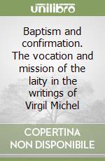 Baptism and confirmation. The vocation and mission of the laity in the writings of Virgil Michel libro