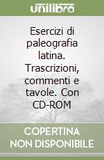 Esercizi di paleografia latina. Trascrizioni, commenti e tavole. Con CD-ROM libro