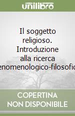 Il soggetto religioso. Introduzione alla ricerca fenomenologico-filosofica