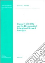 Canon 17 CIC 1983 and the hermeneutical principles of Bernard Lonergan libro