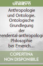 Anthropologie und Ontologie. Ontologische Grundlegung der transzendental-anthropologischen Philosophie bei Emerich Coreth libro