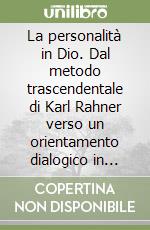 La personalità in Dio. Dal metodo trascendentale di Karl Rahner verso un orientamento dialogico in Heinrich Ott libro