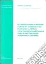 On the requirement of sufficient maturity for candidates to the presbyterate (c. 1031, 1), with a consideration of canonical maturity...