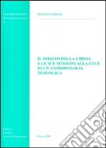 Il diritto della Chiesa e le sue tensioni alla luce di un'antropologia teologica libro